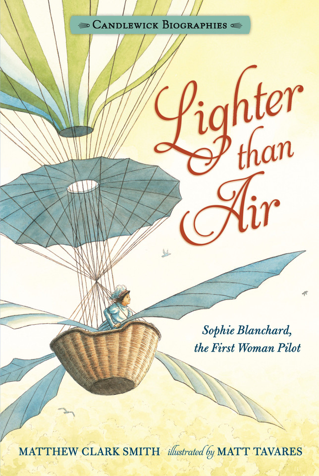 Lighter than Air: Sophie Blanchard, the First Woman Pilot: Candlewick Biographies (Candlewick Biographies) book cover by Matthew Clark Smith