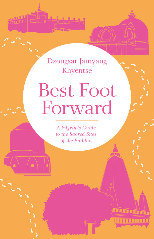 Best Foot Forward: A Pilgrim's Guide to the Sacred Sites of the Buddha book cover by Dzongsar Jamyang Khyentse
