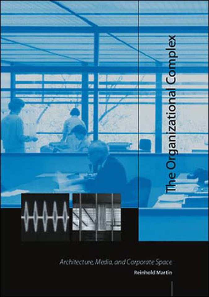 The Organizational Complex: Architecture, Media, and Corporate Space book cover by Reinhold Martin