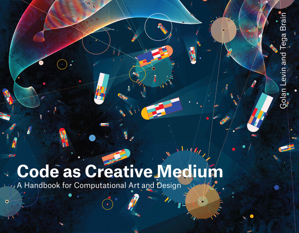 Code as Creative Medium: A Handbook for Computational Art and Design book cover by Golan Levin, Tega Brain