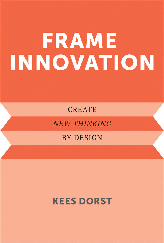 Frame Innovation: Create New Thinking by Design (Design Thinking, Design Theory) book cover by Kees Dorst