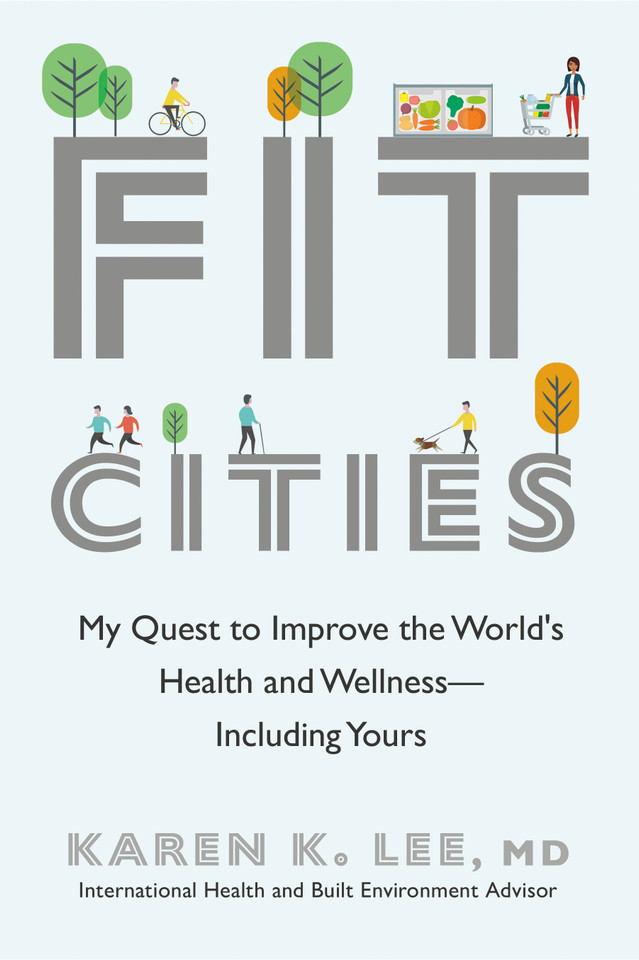 Fit Cities: My Quest to Improve the World's Health and Wellness--Including Yours book cover by Karen K. Lee