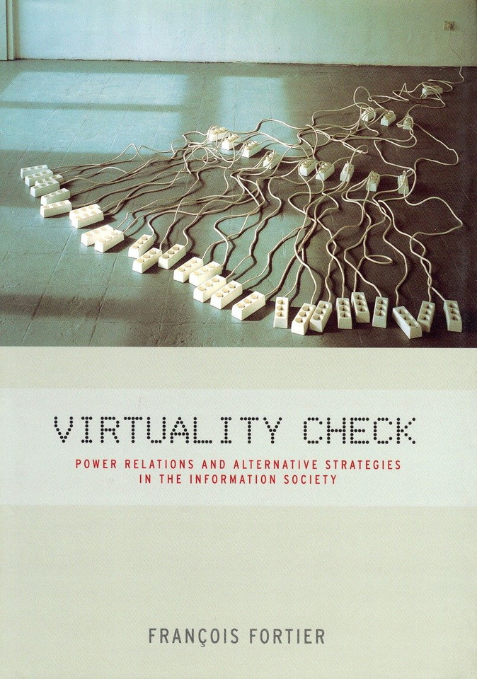 Virtuality Check: Power Relations and Alternative Strategies in the Information Society book cover by Francois Fortier