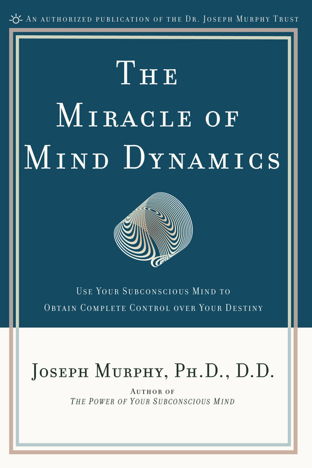 The Miracle of Mind Dynamics: Use Your Subconscious Mind to Obtain Complete Control Over Your Destiny book cover by Joseph Murphy