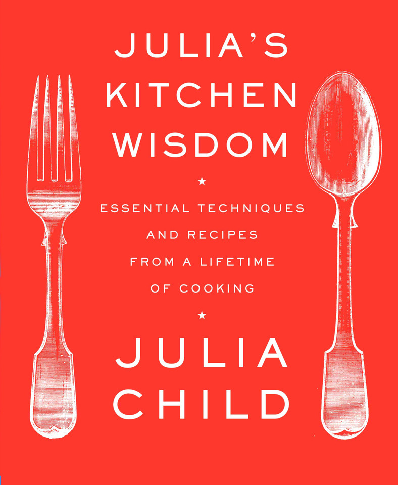 Julia's Kitchen Wisdom: Essential Techniques and Recipes from a Lifetime of Cooking: A Cookbook book cover by Julia Child