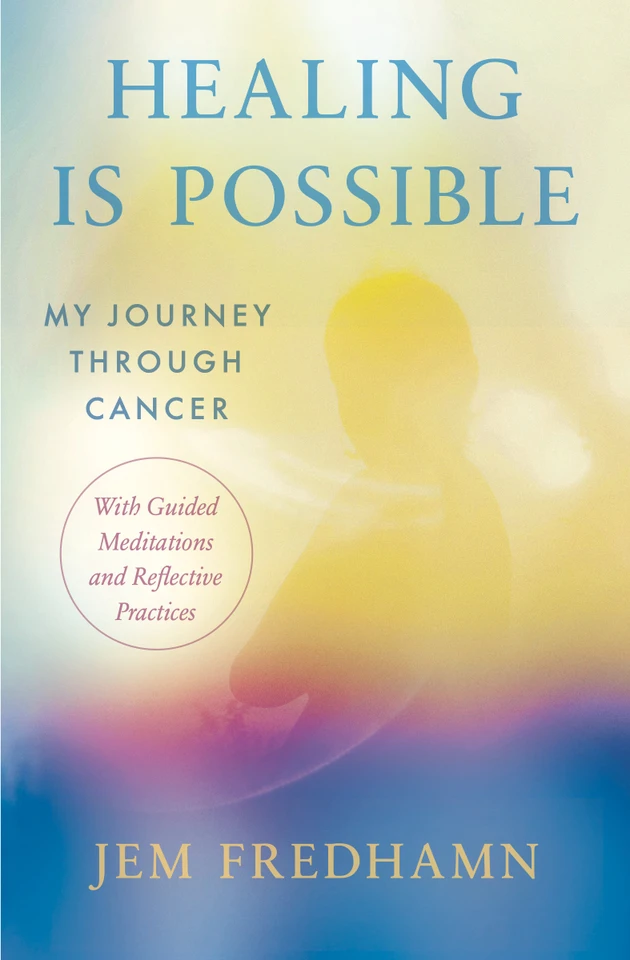 Healing Is Possible: My Journey Through Cancer: With Guided Meditations and Reflective Practices book cover by Jem Fredhamn