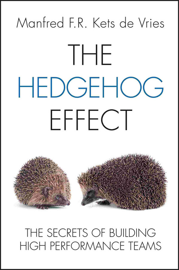 The Hedgehog Effect: The Secrets of Building High Performance Teams book cover by Manfred F. R. Kets de Vries