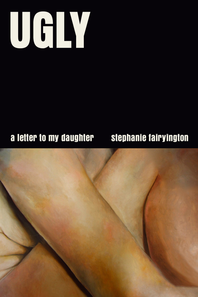 Ugly: A Letter to My Daughter book cover by Stephanie Fairyington