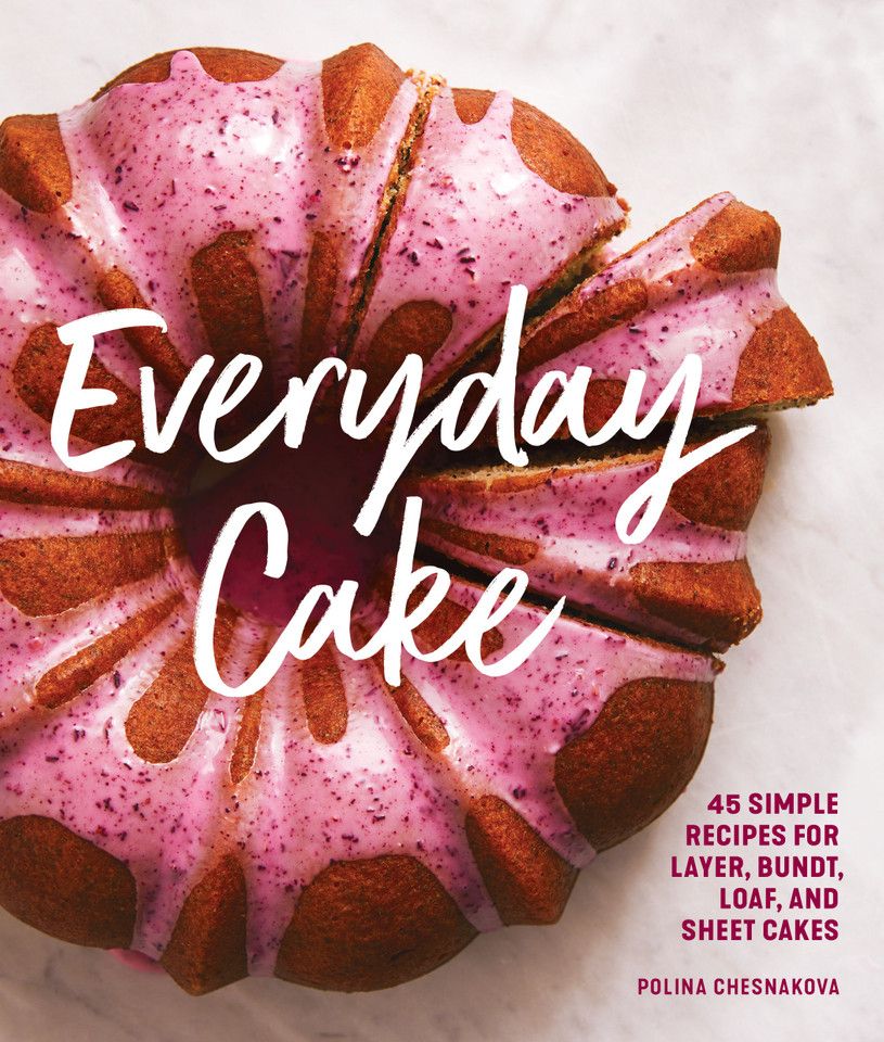 Everyday Cake: 45 Simple Recipes for Layer, Bundt, Loaf, and Sheet Cakes book cover by Polina Chesnakova