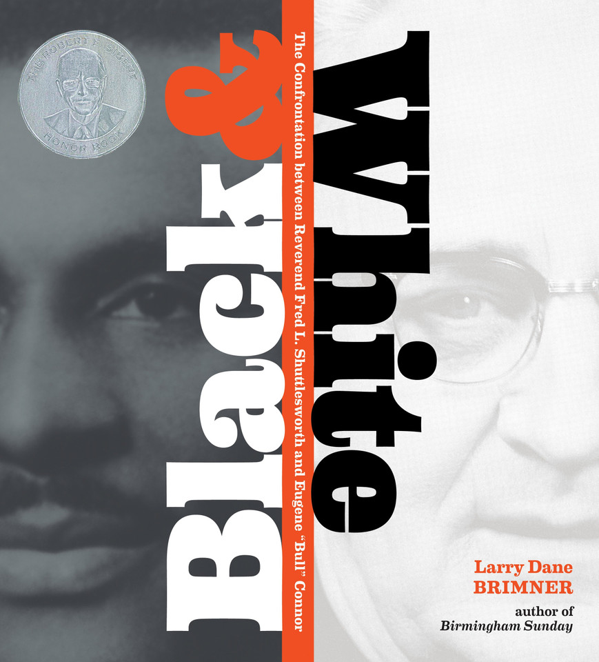 Black and White: The Confrontation between Reverend Fred L. Shuttlesworth and Eugene Bull Connor book cover by Larry Dane Brimner