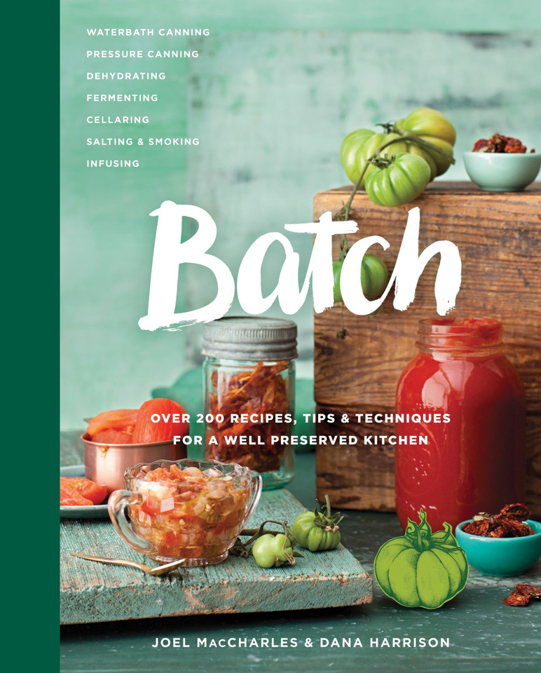 Batch: Over 200 Recipes, Tips and Techniques for a Well Preserved Kitchen: A Cookbook book cover by Joel MacCharles, Dana Harrison