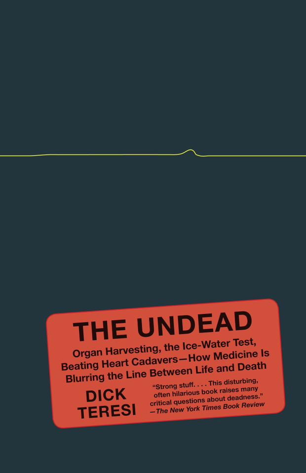The Undead: Organ Harvesting, the Ice-Water Test, Beating-Heart Cadavers--How Medicine Is Blurring the Line Between Life and Death book cover by Dick Teresi