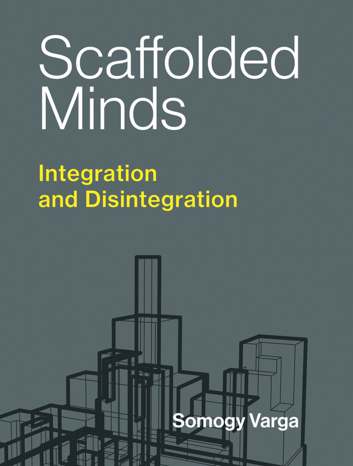 Scaffolded Minds: Integration and Disintegration (Philosophical Psychopathology) book cover by Somogy Varga