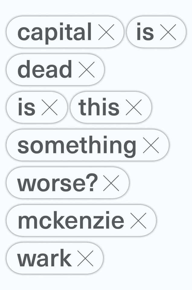 Capital is Dead: Is This Something Worse? book cover by McKenzie Wark