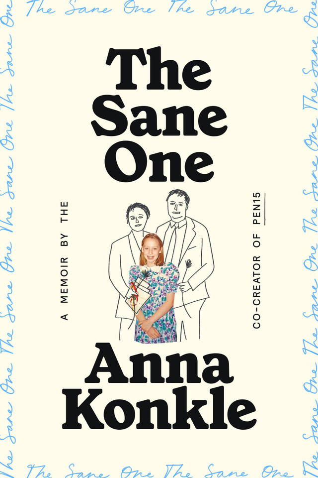 The Sane One: A Memoir by the Co-creator of Pen15 book cover by Anna Konkle