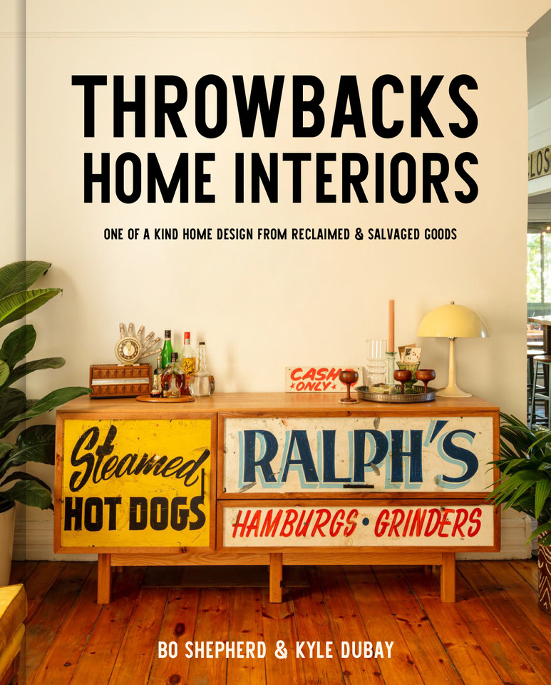 Throwbacks Home Interiors: One of a Kind Home Design from Reclaimed and Salvaged Goods book cover by Bo Shepherd, Kyle Dubay