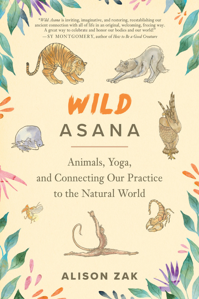 Wild Asana: Animals, Yoga, and Connecting Our Practice to the Natural World book cover by Alison Zak