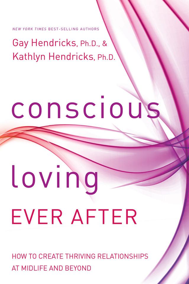Conscious Loving Ever After: How to Create Thriving Relationships at Midlife and Beyond book cover by Gay Hendricks, Ph.D., Kathlyn Hendricks, Ph.D.