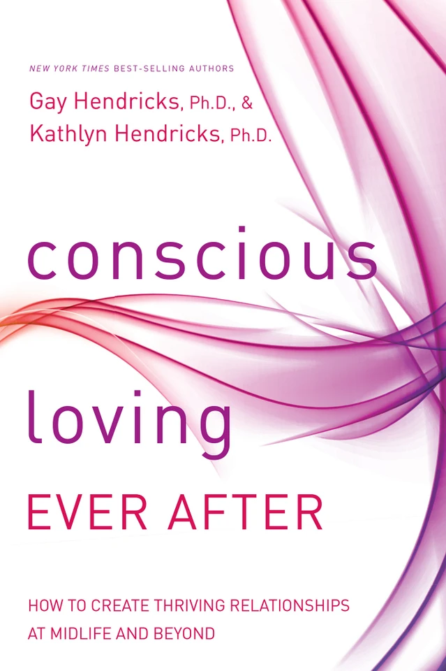 Conscious Loving Ever After: How to Create Thriving Relationships at Midlife and Beyond book cover by Gay Hendricks, Ph.D., Kathlyn Hendricks, Ph.D.