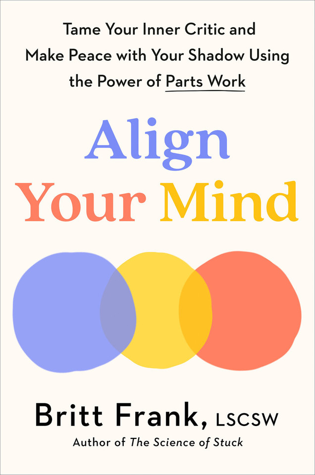 Align Your Mind: Tame Your Inner Critic and Make Peace with Your Shadow Using the Power of Parts Work book cover by Britt Frank, LSCSW