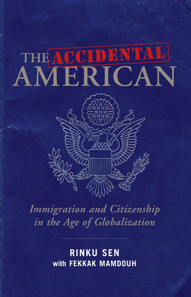 The Accidental American: Immigration and Citizenship in the Age of Globalization book cover by Rinku Sen, Fekkak Mamdouh