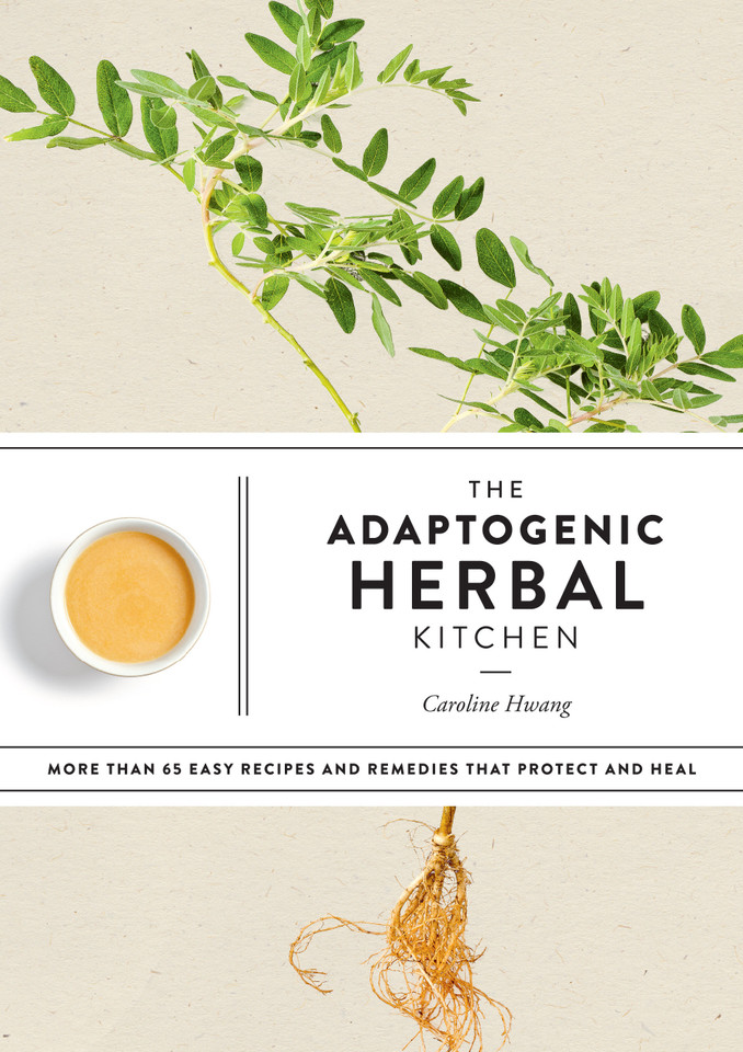 The Adaptogenic Herbal Kitchen: More Than 65 Easy Recipes and Remedies That Protect and Heal: An Adaptogens Handbook book cover by Caroline Hwang