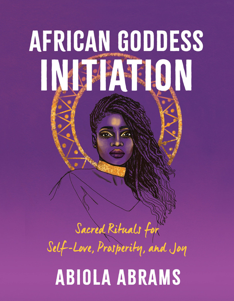 African Goddess Initiation: Sacred Rituals for Self-Love, Prosperity, and Joy book cover by Abiola Abrams