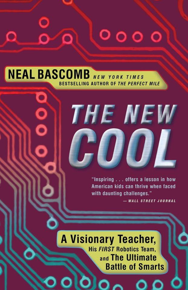 The New Cool: A Visionary Teacher, His FIRST Robotics Team, and the Ultimate Battle of Smarts book cover by Neal Bascomb