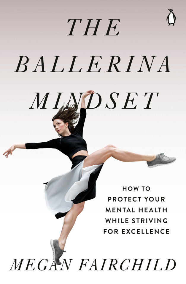 The Ballerina Mindset: How to Protect Your Mental Health While Striving for Excellence book cover by Megan Fairchild