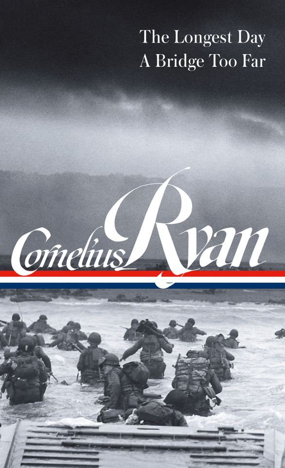 Cornelius Ryan: The Longest Day (D-Day June 6, 1944), A Bridge Too Far (LOA #318) book cover by Cornelius Ryan