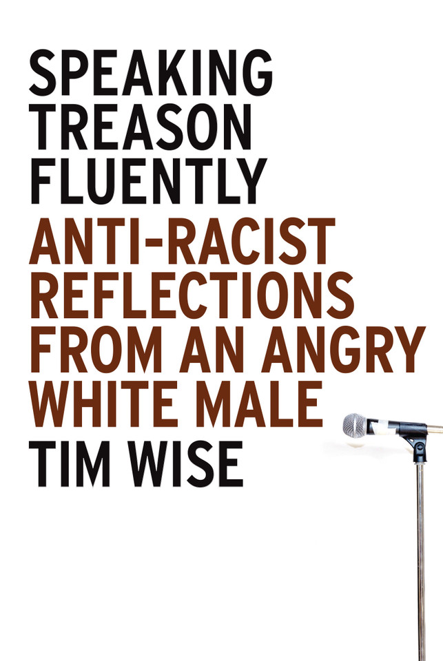 Speaking Treason Fluently: Anti-Racist Reflections From an Angry White Male book cover by Tim Wise