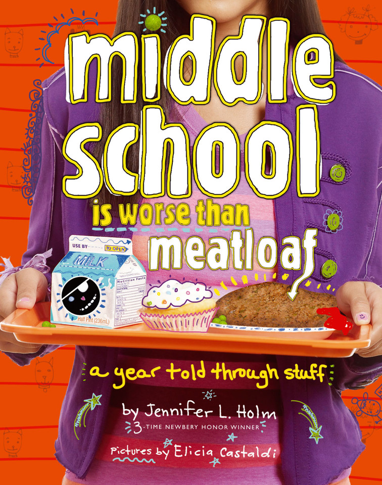 Middle School Is Worse Than Meatloaf: A Year Told Through Stuff book cover by Jennifer L. Holm