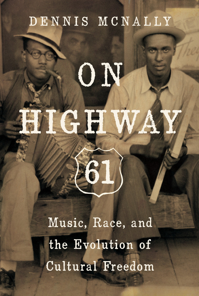 On Highway 61: Music, Race, and the Evolution of Cultural Freedom book cover by Dennis McNally
