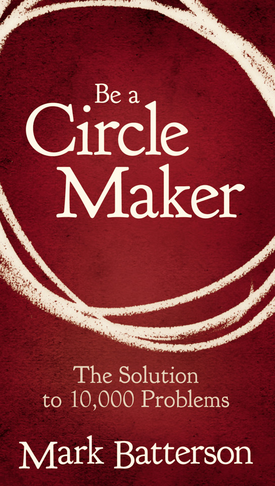 Be a Circle Maker: The Solution to 10,000 Problems [9780310336358]
