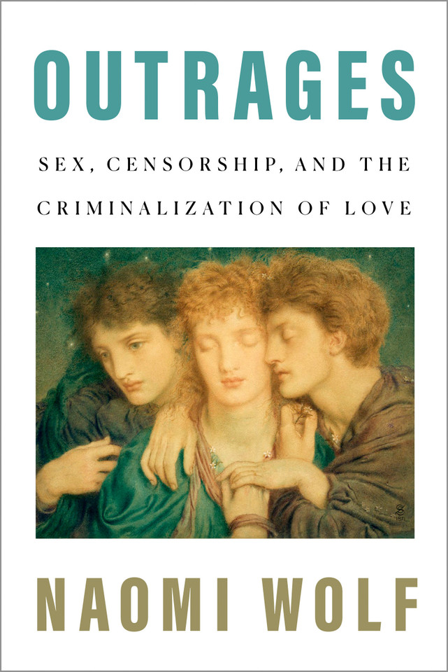 Outrages: Sex, Censorship, and the Criminalization of Love book cover by Naomi Wolf