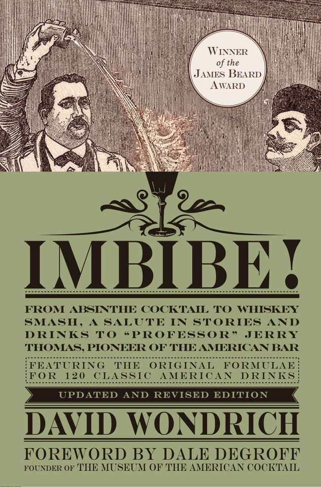 Imbibe! Updated and Revised Edition: From Absinthe Cocktail to Whiskey Smash, a Salute in Stories and Drinks to "Professor" Jerry Thomas, Pioneer of the American Bar book cover by David Wondrich