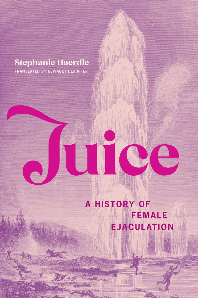 Juice: A History of Female Ejaculation book cover by Stephanie Haerdle