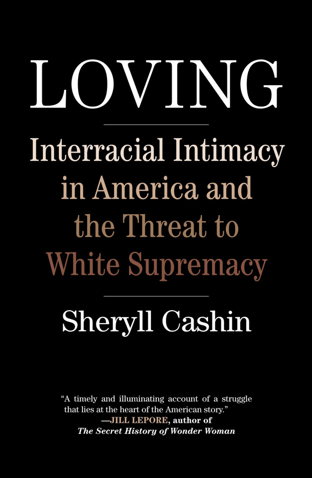 Loving: Interracial Intimacy in America and the Threat to White Supremacy book cover by Sheryll Cashin