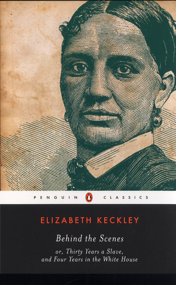 Behind the Scenes: or, Thirty Years a Slave, and Four Years in the White House book cover by Elizabeth Keckley