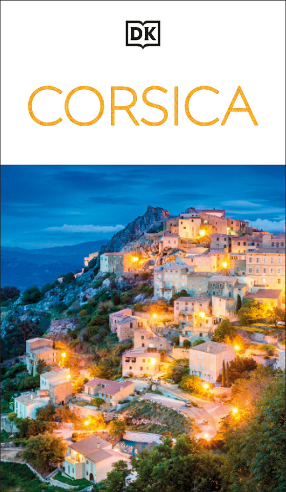 DK Corsica: Must-See Sights. Culture & History. Detailed Maps & Tours. Covers Bonifacio, Porto-Vecchio, Ajaccio (Travel Guide) book cover by DK Travel