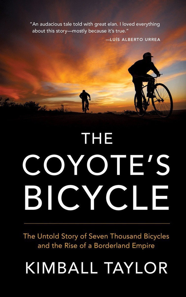 The Coyote's Bicycle: The Untold Story of 7,000 Bicycles and the Rise of a Borderland Empire book cover by Kimball Taylor