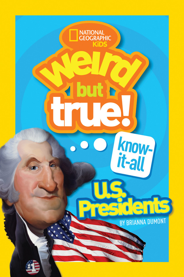 Weird But True! Know-It-All U.S. Presidents (Weird But True!) book cover by Brianna DuMont, National Geographic Kids