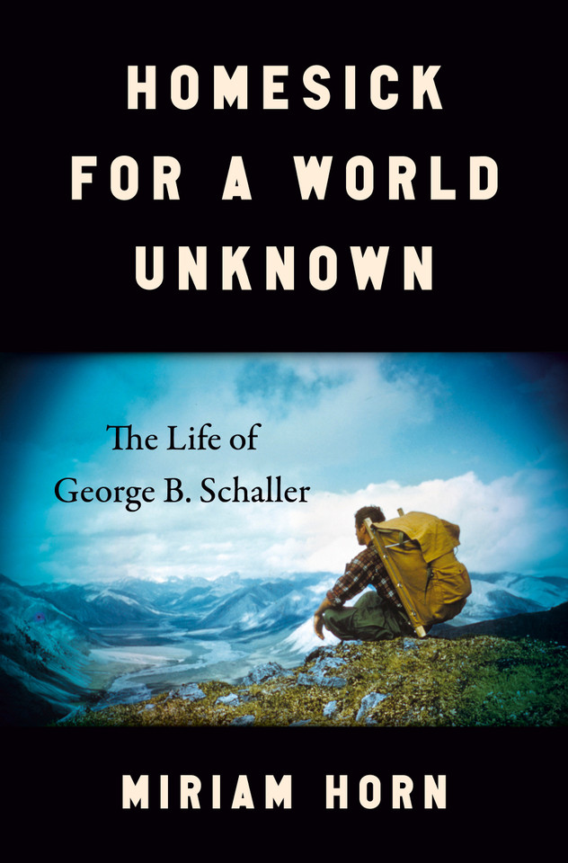 Homesick for a World Unknown: The Life of George B. Schaller book cover by Miriam Horn