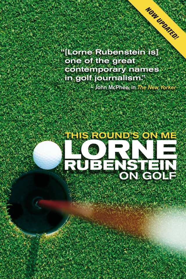 This Round's On Me: Lorne Rubenstein On Golf book cover by Lorne Rubenstein