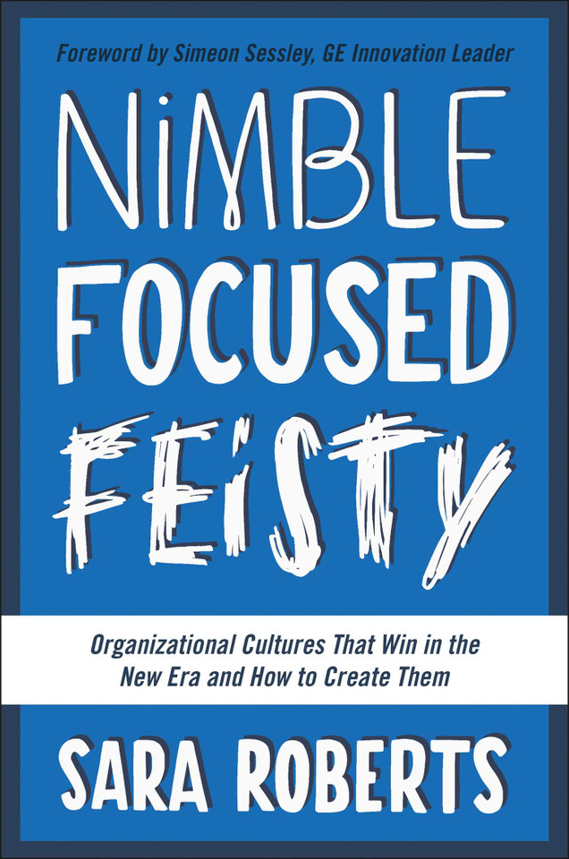 Nimble, Focused, Feisty: Organizational Cultures That Win in the New Era and How to Create Them book cover by Sara Roberts