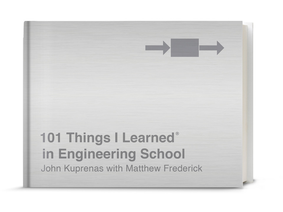 101 Things I Learned® in Engineering School (101 Things I Learned) book cover by John Kuprenas, Matthew Frederick