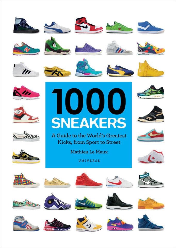 1000 Sneakers: A Guide to the World's Greatest Kicks, from Sport to Street (1000) book cover by Mathieu Le Maux