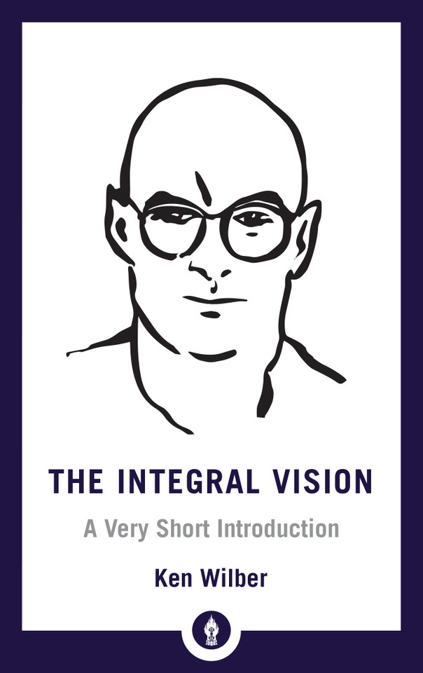 The Integral Vision: A Very Short Introduction (Shambhala Pocket Library) book cover by Ken Wilber