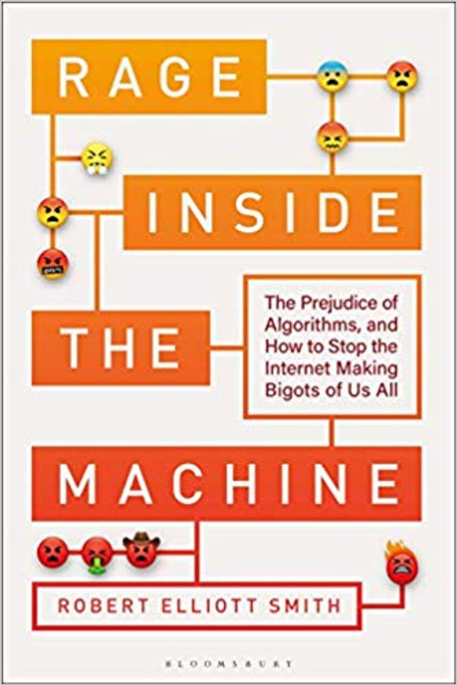 Rage Inside the Machine: The Prejudice of Algorithms, and How to Stop the Internet Making Bigots of Us All Cover Rage Inside the Machine: The Prejudice of Algorithms, and How to Stop the Internet Making Bigots of Us All Cover