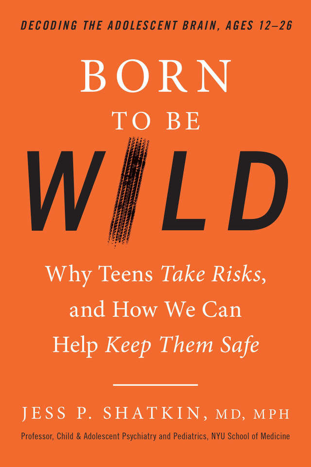 Born to Be Wild: Why Teens Take Risks, and How We Can Help Keep Them Safe book cover by Jess Shatkin